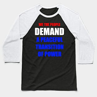 WE THE PEOPLE DEMAND A PEACEFUL Transition OF POWER RED WHITE AND BLUE TEXT Baseball T-Shirt